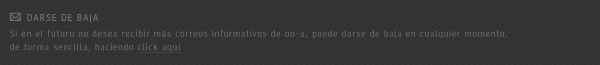 si en el futuro no desea recibir más correos informativos de on-a, 
puede darse de baja en cualquier momento de forma sencilla ebviando un email a news@on-a.es?Subject=Unsubscribe
